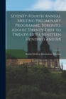 Seventy-fourth Annual Meeting Preliminary Programme, Toronto, August Twenty-first to Twenty-fifth, Nineteen Hundred and Six [microform] - Book