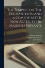 The Tempest, or, The Enchanted Island a Comedy as It is Now Acted, by His Majesties Servants - Book