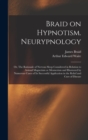 Braid on Hypnotism. Neurypnology; or, The Rationale of Nervous Sleep Considered in Relation to Animal Magnetism or Mesmerism and Illustrated by Numerous Cases of Its Successful Application in the Reli - Book