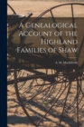 A Genealogical Account of the Highland Families of Shaw - Book