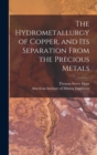 The Hydrometallurgy of Copper, and Its Separation From the Precious Metals [microform] - Book