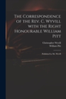 The Correspondence of the Rev. C. Wyvill With the Right Honourable William Pitt : Published by Mr. Wyvill - Book
