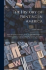 The History of Printing in America : With a Biography of Printers, and an Account of Newspapers: to Which is Prefixed a Concise View of the Discovery and Progress of the Art in Other Parts of the Worl - Book