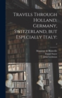 Travels Through Holland, Germany, Switzerland, but Especially Italy : ; 2 - Book
