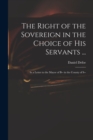 The Right of the Sovereign in the Choice of His Servants ... : in a Letter to the Mayor of B-- in the County of S-- - Book