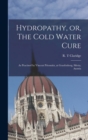 Hydropathy, or, The Cold Water Cure : as Practised by Vincent Priessnitz, at Graefenberg, Silesia, Austria - Book