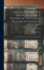 An Inquiry Into the Origin, Pedigree, & History of the Family, or Clan, of Aitons in Scotland : Collected From Various Sources of Information; 1830 - Book