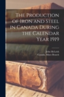 The Production of Iron and Steel in Canada During the Calendar Year 1919 [microform] - Book