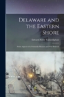 Delaware and the Eastern Shore; Some Aspects of a Peninsula Pleasant and Well Beloved - Book