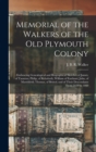 Memorial of the Walkers of the Old Plymouth Colony; Embracing Genealogical and Biographical Sketches of James, of Taunton; Philip, of Rehoboth; William of Eastham; John, of Marshfield; Thomas, of Bris - Book