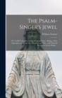 The Psalm-singer's Jewel; or, Useful Companion to the Singing-psalms : Being, a New Exposition on All the One Hundred and Fifty; With Poetical Precepts to Every Psalm ... - Book