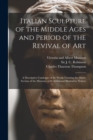 Italian Sculpture of the Middle Ages and Period of the Revival of Art : a Descriptive Catalogue of the Works Forming the Above Section of the Museum, With Additional Illustrative Notices - Book