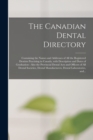 The Canadian Dental Directory : Containing the Names and Addresses of All the Registered Dentists Practising in Canada, With Description and Dates of Graduation: Also the Provincial Dental Acts and Of - Book