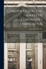 Garden Guide, the Amateur Gardeners' Handbook; How to Plan, Plant and Maintain the Home Grounds, the Suburban Garden, the City Lot. How to Grow Good Vegetables and Fruit. How to Care for Roses and Oth - Book