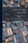 John Peter Zenger : His Press, His Trial and a Bibliography of Zenger Imprints / - Book