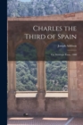 Charles the Third of Spain : the Stanhope Essay, 1900 - Book