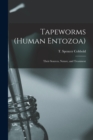 Tapeworms (human Entozoa) : Their Sources, Nature, and Treatment - Book