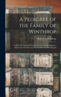 A Pedigree of the Family of Winthrop : Lords of the Manor of Groton, County Suffolk, England; Afterwards of Boston and New London, in New England - Book