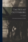 Tactics at Gettysburg : as Described by Participants in the Battle - Book