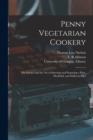 Penny Vegetarian Cookery [electronic Resource] : the Science and the Art of Selecting and Preparing a Pure, Healthful, and Sufficient Diet - Book