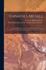 Canada's Metals [microform] : a Lecture Delivered at the Toronto Meeting of the British Association for the Advancement of Science, August, 20, 1897 - Book