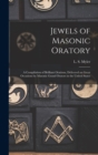 Jewels of Masonic Oratory : a Compilation of Brilliant Orations, Delivered on Great Occasions by Masonic Grand Orators in the United States - Book
