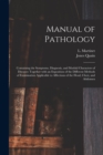 Manual of Pathology : Containing the Symptoms, Diagnosis, and Morbid Characters of Diseases: Together With an Exposition of the Different Methods of Examination Applicable to Affections of the Head, C - Book