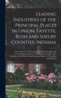 Leading Industries of the Principal Places in Union, Fayette, Rush and Shelby Counties, Indiana : With a Review of Their Manufacturing, Mercantile and General Business Interests, Advantageous Location - Book