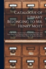 Catalogue of Library Belonging to Mr. Henry Mott [microform] : to Be Sold by Auction at the Undersigned's Salesroom, 1753 Notre Dame Street, Montreal, Friday Evening, Sept. 28th, 1894, at 7.30 O'clock - Book