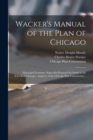 Wacker's Manual of the Plan of Chicago : Municipal Economy. Especially Prepared for Study in the Schools of Chicago., Auspices of the Chicago Plan Commission .. - Book
