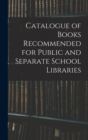 Catalogue of Books Recommended for Public and Separate School Libraries - Book