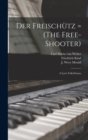 Der Freischu&#776;tz = (The Free-shooter) : a Lyric Folk-drama - Book
