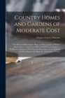 Country Homes and Gardens of Moderate Cost; Two Hundred Illustrations; Plans and Photographs of Houses and Gardens Costing From $800 to $6,000 From Designs by Wellknown Architects. With Practical Disc - Book