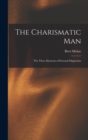 The Charismatic Man : The Three Elements of Personal Magnetism - Book