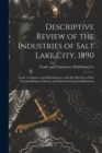 Descriptive Review of the Industries of Salt Lake City, 1890 : Trade, Commerce and Manufactures With Pen Sketches of Her Principal Business Houses and Manufacturing Establishments - Book
