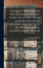 A Family Record of the Descendants of John Spofford, Who Emigrated From England, and Settled at Rowley, Essex County, Mass., in 1638 - Book