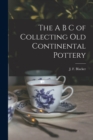 The A B C of Collecting Old Continental Pottery [microform] - Book