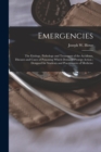 Emergencies : the Etiology, Pathology and Treatment of the Accidents, Diseases and Cases of Poisoning Which Demand Prompt Action; Designed for Students and Practitioners of Medicine - Book