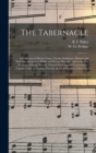 The Tabernacle : a Collection of Hymn Tunes, Chants, Sentences, Motetts and Anthems, Adapted to Public and Private Worship, and to the Use of Choirs, Singing Schools, Musical Societies and Conventions - Book