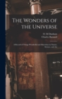 The Wonders of the Universe : a Record of Things Wonderful and Marvelous in Nature, Science, and Art - Book