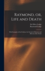 Raymond, or, Life and Death : With Examples of the Evidence for Survial of Memory and Affection After Death - Book