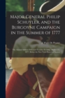 Major General Philip Schuyler, and the Burgoyne Campaign in the Summer of 1777 : the Annual Address Delivered Tuesday Evening, 2d January, 1877, Before the New York Historical Society - Book