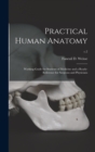Practical Human Anatomy : Working-guide for Students of Medicine and a Ready-reference for Surgeons and Physicians; c.2 - Book
