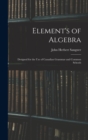 Element's of Algebra : Designed for the Use of Canadian Grammar and Common Schools - Book