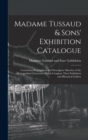 Madame Tussaud & Sons' Exhibition Catalogue : Containing Biographical and Descriptive Sketches of the Distinguished Characters Which Compose Their Exhibition and Historical Gallery - Book