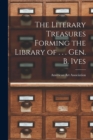 The Literary Treasures Forming the Library of . . . Gen. B. Ives - Book