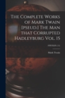 The Complete Works of Mark Twain [pseud.] The Man That Corrupted Hadleyburg Vol. 15; FFITEEN (15) - Book