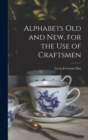 Alphabets Old and New, for the Use of Craftsmen - Book