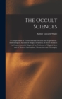 The Occult Sciences : a Compendium of Transcendental Doctrine and Experiment: Embracing an Account of Magical Practices; of Secret Sciences in Connection With Magic; of the Professors of Magical Arts; - Book