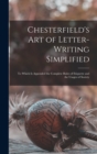 Chesterfield's Art of Letter-writing Simplified : to Which is Appended the Complete Rules of Etiquette and the Usages of Society - Book